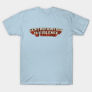 Gentrification Is Violence T-Shirt